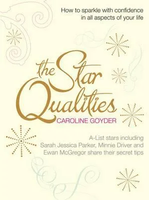 The Star Qualities: How To Sparkle With Confidence In All Aspects Of Your Life