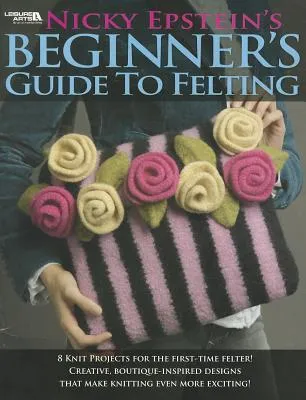 Nicky Epstein's Beginner's Guide to Felting