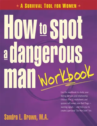 How to Spot a Dangerous Man Workbook: A Survival Guide for Women