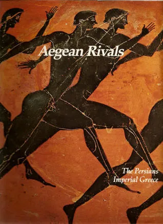 Aegean Rivals: The Persians, Imperial Greece: (The Rise and Fall of Empires: Imperial Visions Series: Vol. 2):