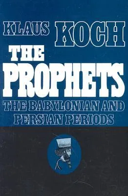 The Prophets, Vol 2: The Babylonian and Persian Periods