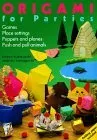 Origami for Parties: Games, Place Settings, Puppets and Planes, Push and Pull Animals