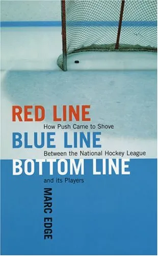 Red Line, Blue Line, Bottom Line: How Push Came to Shove Between the National Hockey League and Its Players