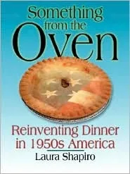 Something from the Oven: Reinventing Dinner in 1950s America