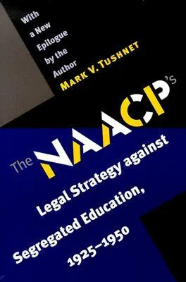 The NAACP's Legal Strategy against Segregated Education, 1925-1950, With a New Epilogue by the Author