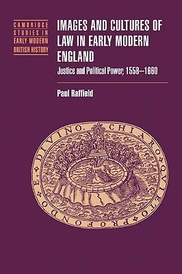 Images and Cultures of Law in Early Modern England: Justice and Political Power, 1558 1660