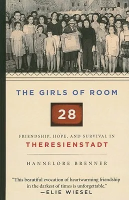 The Girls of Room 28: Friendship, Hope, and Survival in Theresienstadt