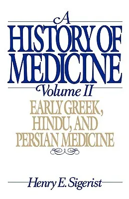 A History of Medicine: Volume 2: Early Greek, Hindu, and Persian Medicine