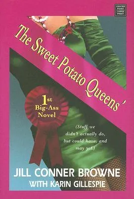 The Sweet Potato Queens' 1st Big-Ass Novel: Stuff We Didn't Actually Do, But Could Have, and May Yet