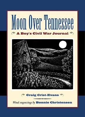 Moon Over Tennessee: A Boy's Civil War Journal: A Boy's Civil War Journal