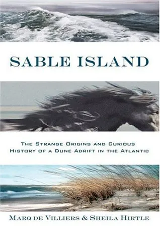 Sable Island: The Strange Origins and Curious History of a Dune Adrift in the Atlantic