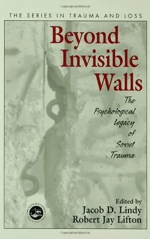 Beyond Invisible Walls: The Psychological Legacy of Soviet Trauma, East European Therapists and Their Patients