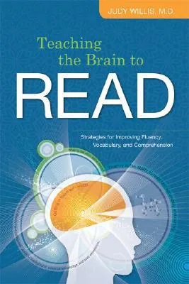 Teaching the Brain to Read: Strategies for Improving Fluency, Vocabulary, and Comprehension