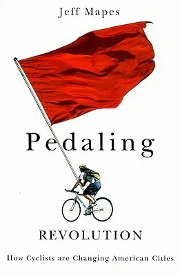 Pedaling Revolution: How Cyclists Are Changing American Cities