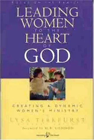 Leading Women to the Heart of God: Creating a Dynamic Women