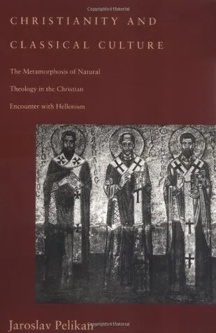 Christianity and Classical Culture: The Metamorphosis of Natural Theology in the Christian Encounter with Hellenism