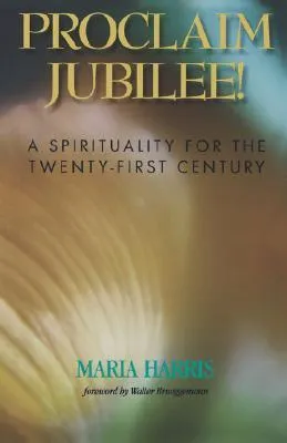 Proclaim Jubilee!: A Spirituality for the Twenty-First Century