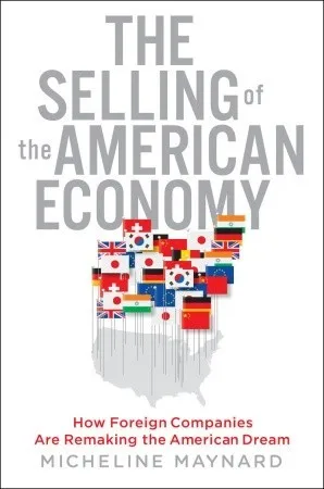 The Selling of the American Economy: How Foreign Companies Are Remaking the American Dream