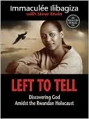 Left to Tell: Discovering God Amidst the Rwandan Holocaust