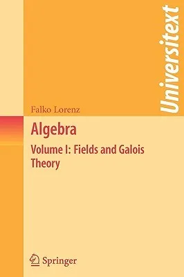 Algebra: Volume I: Fields and Galois Theory