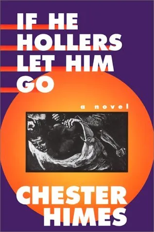 If He Hollers Let Him Go: A Novel