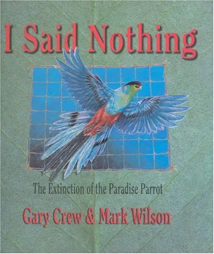 I Said Nothing: The Extinction of the Paradise Parrot