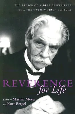 Reverence for Life: The Ethics of Albert Schweitzer for the Twenty-First Century