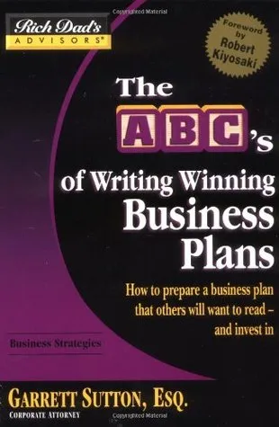 The ABC's of Writing Winning Business Plans: How to Prepare a Business Plan That Others Will Want to Read - And Invest in