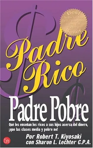 Padre Rico, Padre Pobre/Rich Dad Poor Dad: Que Les Ensenan Los Ricos A Sus Hijos Acerca Del Dinero, Que Las Clases Media Y Pobre No!/What The Rich Tea