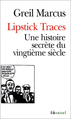 Lipstick Traces. Une Histoire Secrète Du Vingtième Siècle