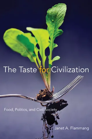 The Taste for Civilization: Food, Politics, and Civil Society