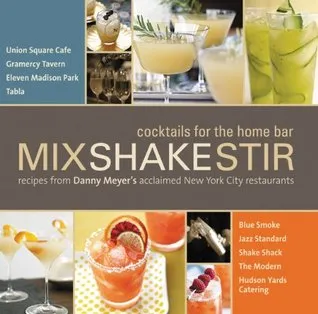 Mix Shake Stir: Recipes from Danny Meyer's Acclaimed New York City Restaurants