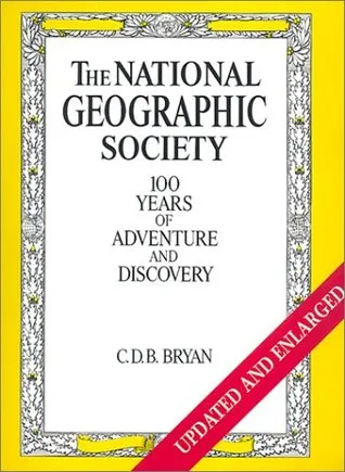 The National Geographic Society: 100 Years of Adventure & Discovery