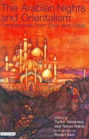 The Arabian Nights and Orientalism: Perspectives from East and West