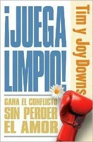 Juegue Limpio: Como Ganar En Los Conflictos Sin Perder en el Amor