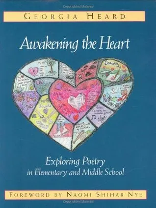 Awakening the Heart: Exploring Poetry in Elementary and Middle School