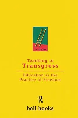 Teaching to Transgress: Education as the Practice of Freedom