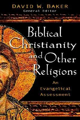 Biblical Faith and Other Religions: An Evangelical Assessment