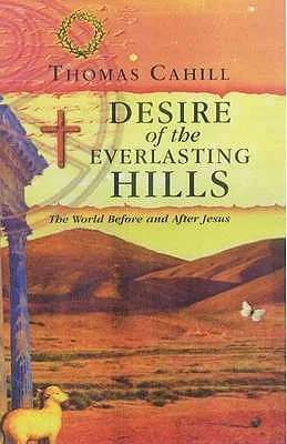 Desire of Everlasting Hills: The World Before and After Jesus