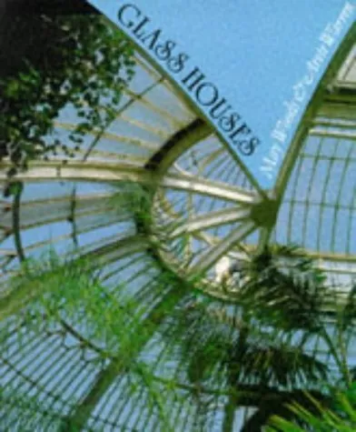 Glass Houses: A History of Greenhouses, Orangeries and Conservatories