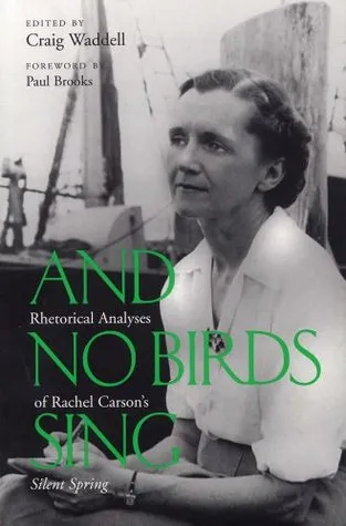 And No Birds Sing: Rhetorical Analyses of Rachel Carson's Silent Spring