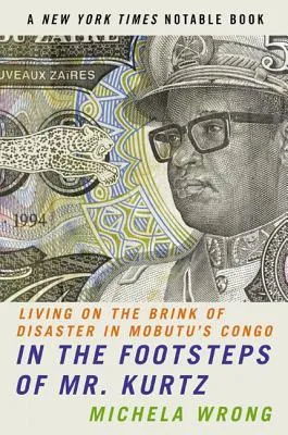 In the Footsteps of Mr. Kurtz: Living on the Brink of Disaster in Mobutu