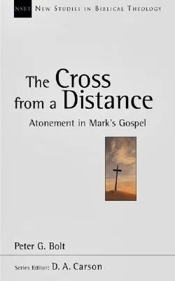 The Cross From A Distance: Atonement In Mark