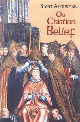 On Christian Belief (Works of Saint Augustine)