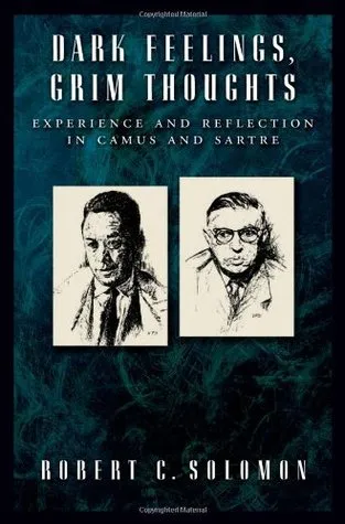 Dark Feelings, Grim Thoughts: Experience and Reflection in Camus and Sartre