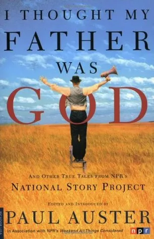 I Thought My Father Was God and Other True Tales from NPR's National Story Project