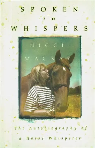 Spoken in Whispers: The Autobiography of a Horse Whisperer