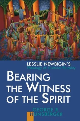 Bearing the Witness of the Spirit: Lesslie Newbigin's Theology of Cultural Plurality