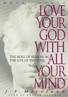 Love Your God with All Your Mind: The Role of Reason in the Life of the Soul