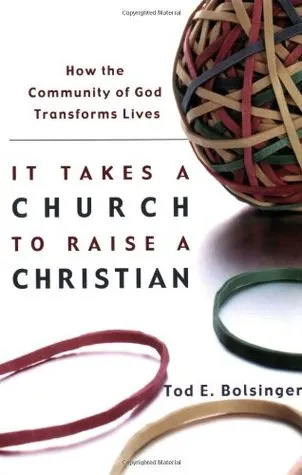 It Takes a Church to Raise a Christian: How the Community of God Transforms Lives